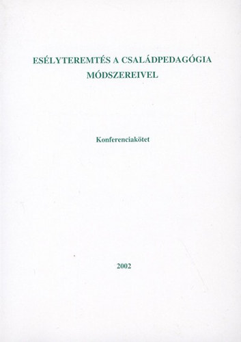Cs.f.nemes Márta - Esélyteremtés a családpedagógia módszereivel - konferenciakötet