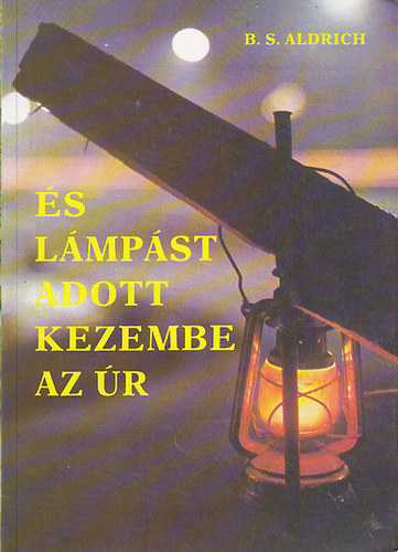 B. S. Aldrich - "...�s l�mp�st adott kezembe az �r"