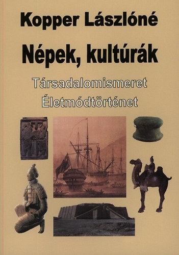 Kopper L�szl�n� - N�pek, kult�r�k. T�rsadalomismeret. �letm�dt�rt�net