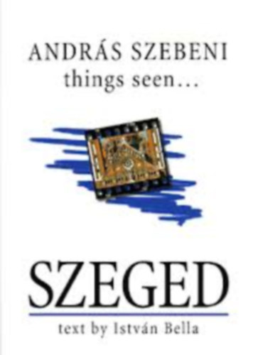 Szebeni Andrs-Bella Istvn - Things seen... Szeged