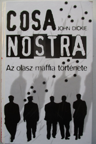 John Dickie - Cosa Nostra: Az olasz maffia trtnete