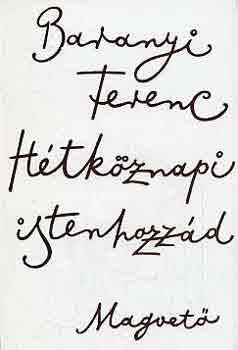 Baranyi Ferenc - Hétköznapi istenhozzád