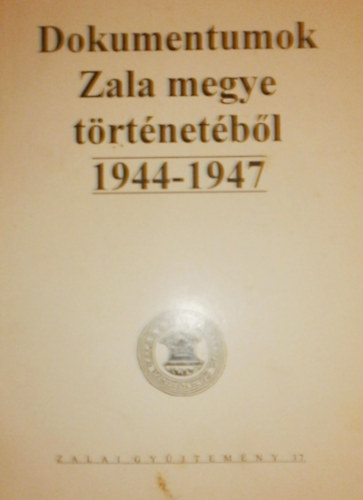 K�li Csaba-Mik� Zsuzsa - Dokumentumok Zala megye t�rt�net�b�l 1944-1947