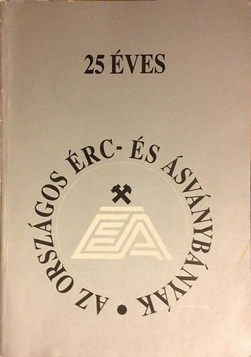 Dr. Kun B�la - 25 �ves az Orsz�gos �rc- �s �sv�nyb�ny�k