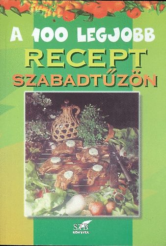 Bártfai László; Mózes István Miklós - A 100 legjobb recept szabadtűzön