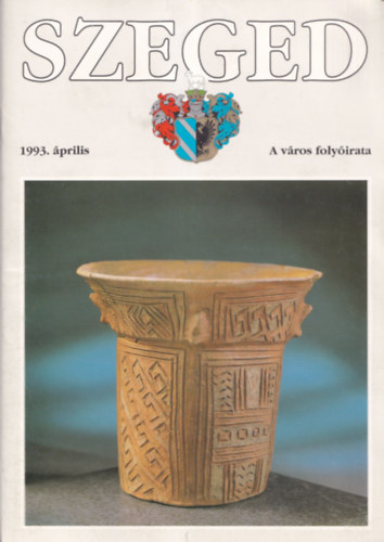 Tandi Lajos (szerk.) - Szeged - A város folyóirata 1993/4, 5, 6-7, 8, 12.
