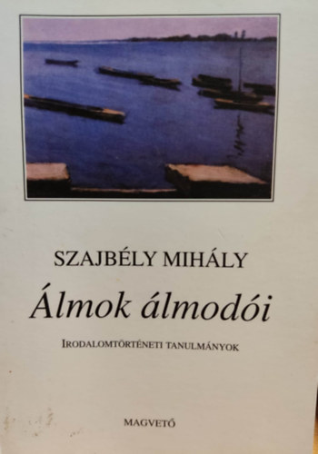 Szajbély Mihály - Álmok álmodói
