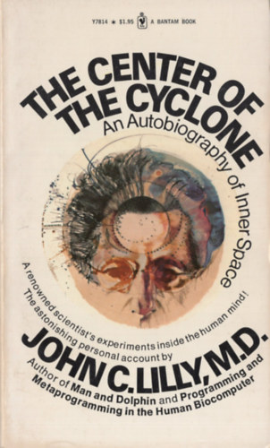 John C. Lilly - The Center of the Cyclone. An Autobiography of Inner Space