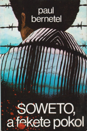 Paul Bernetel - Soweto, a fekete pokol
