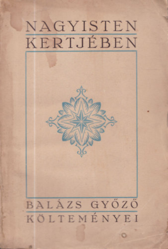 Balzs Gyz - Nagy Isten kertjben - Balzs Gyz kltemnyei (dediklt)