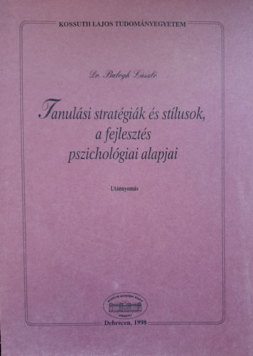 Balogh L�szl� - Tanul�si strat�gi�k �s st�lusok, a fejleszt�s pszichol�giai alapjai