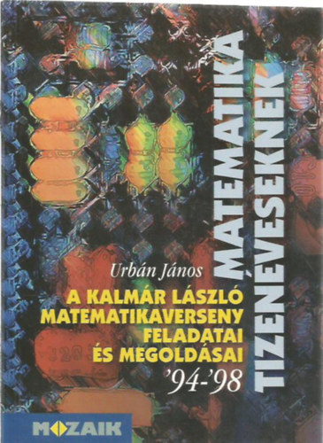 Urbán János - A Kalmár László matematikaverseny feladatai és megoldásai '94-'98