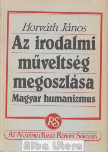 Horvth Jnos - Az irodalmi mveltsg megoszlsa - Magyar humanizmus