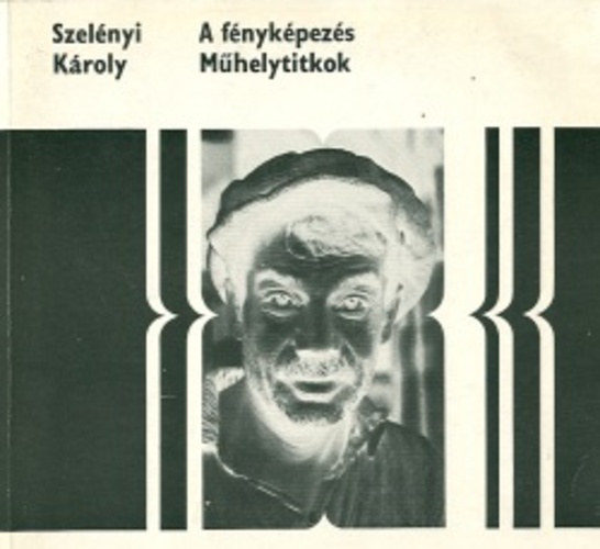 Szel�nyi K�roly - A F�nyk�pez�s, M�helytitkok