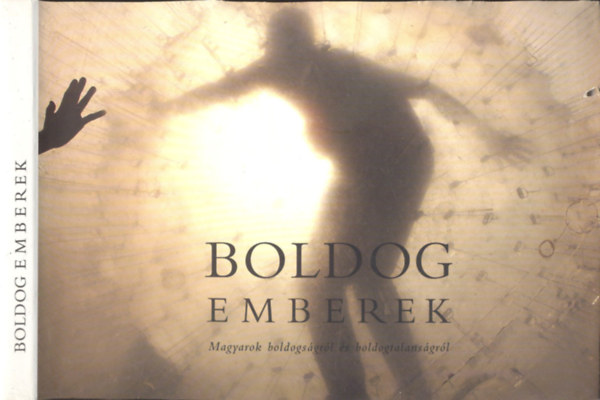 Babarczy Eszter-Mesterhzy Lili - Boldog emberek (Magyarok boldogsgrl s boldogtalansgrl)