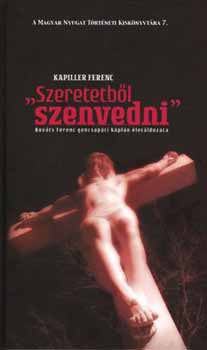 Kapiller Ferenc - Szeretetbl szenvedni - Kovcs Ferenc gencsapti kpln letldozata