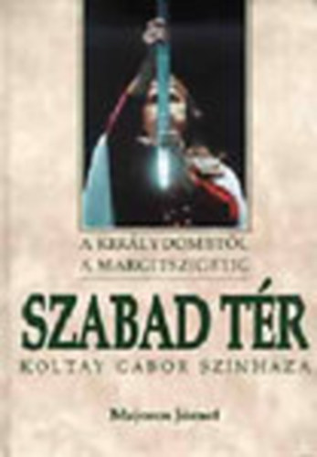 Majoros J�zsef - Szabad t�r (A Kir�lydombt�l a Margitszigetig)- Koltay G�bor sz�nh�za