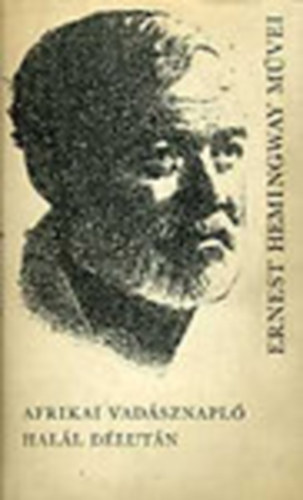 Ernest Hemingway - Afrikai vadsznapl - Hall dlutn (Ernest Hemingway mvei)