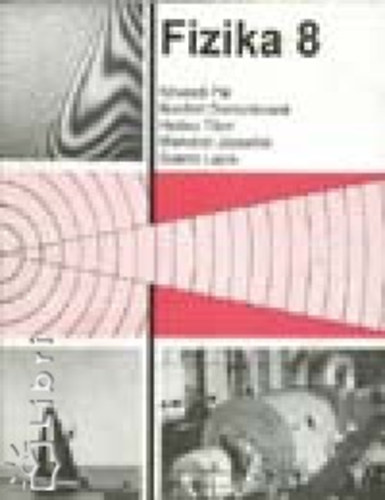 Bonifert Domonkosné, Halász Tibor, Miskolczi Józsefné, Szántó Lajos Kövesdi Pál - Fizika 8. - munkatankönyv az általános iskola 8. osztálya számára