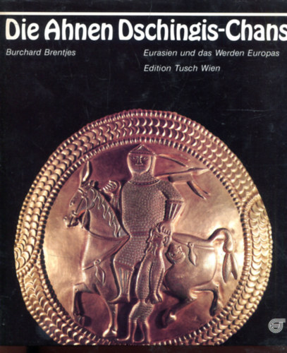 Burchard Brentjes - Die Ahnen Dschingis-Chans