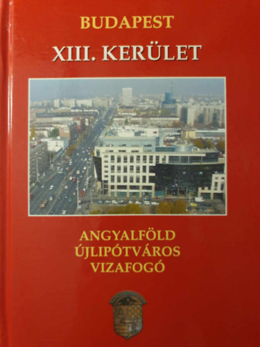 Sas Gyrgy Gellrt Lajos  (Szerk.) - Budapest XIII. Kerlet, Angyalfld, jliptvros, Vizafog