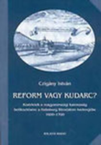 Czigny Istvn - Reform vagy kudarc - Ksrletek a magyarorszgi katonasg beillesztsre a Habsburg Birodalom haderejbe 1600-1700