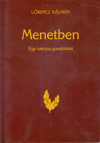 L�rincz K�lm�n - Menetben - Egy katona gondolatai