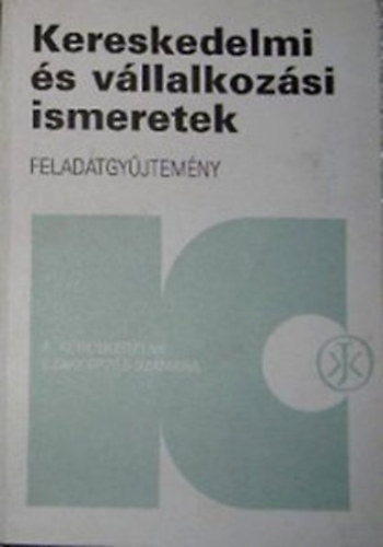 Kristóf Lajos - Kereskedelmi és vállalkozási ismeretek - Feladatgyűjtemény