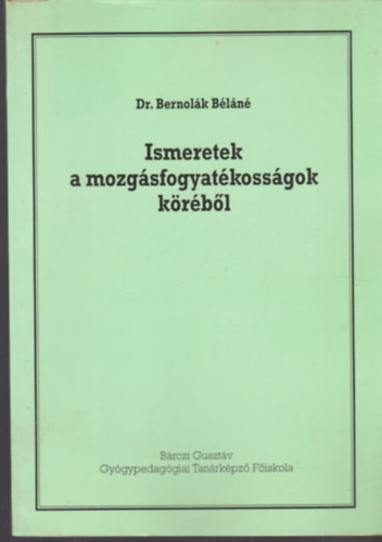 Dr. Bernolk Bln - Ismeretek a mozgsfogyatkossgok krbl