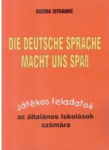 Kozma Istv�nn� - Die deutsche Sprache macht uns Spass - J�t�kos feladatok