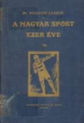 Dr. Sikl�ssy L�szl� - A magyar sport ezer �ve III. - A modern sport�let el�k�sz�t�se