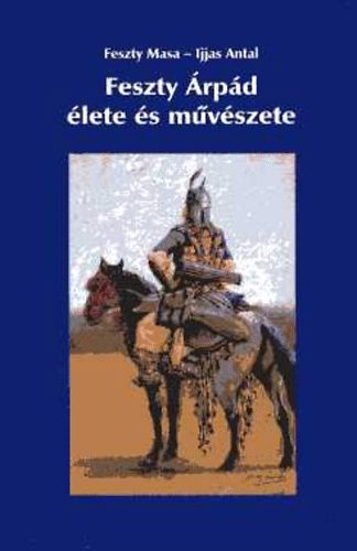 Feszty Masa-Ijjas Antal - Feszty rpd lete s mvszete