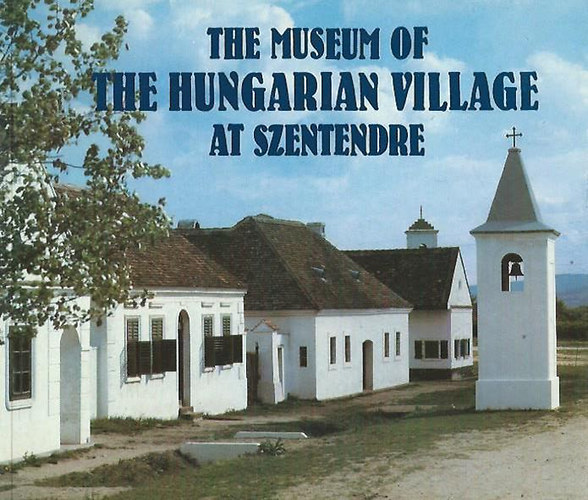P�ter Kecsk�s (szerk.) - The Museum of the Hungarian Village at Szentendre