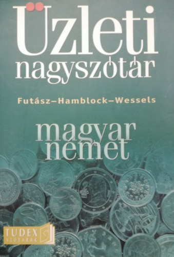Dieter Hamblock; Dieter Wessels; Futász Dezső - Magyar-német üzleti nagyszótár
