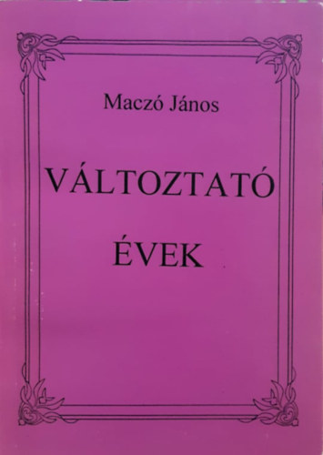 Macz� J�nos - V�ltoztat� �vek