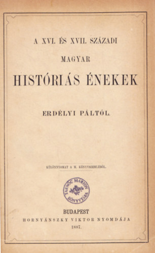 Erdlyi Pl - A XVI. s XVII. szzadi magyar histris nekek Erdlyi Pltl. - Klnnyomat a M. Knyvszemlbl.