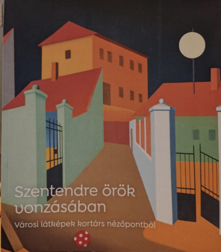 Tardy Anna - Szentendre rk vonzsban - Vrosi ltkpek kortrs nzpontbl