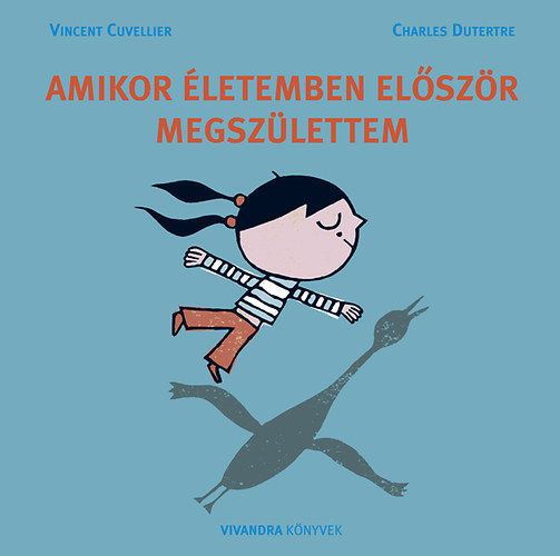 Vincent Cuvellier; Charles Dutertre - Amikor letemben elszr megszlettem