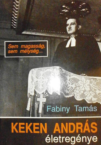 Fabiny Tam�s - Sem magass�g, sem m�lys�g... (Keken Andr�s �letreg�nye)