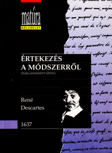 René Descartes - ÉRTEKEZÉS A MÓDSZERRŐL (Matúra) - Teljes, gondozott szöveg