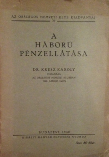 Dr. Kresz K�roly - A h�bor� p�nzell�t�sa (dedik�lt)