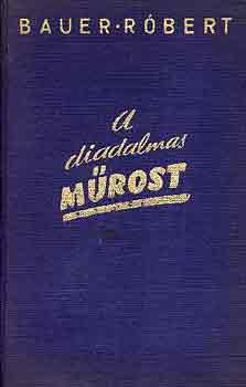 Bauer Robert - A diadalmas m�rost