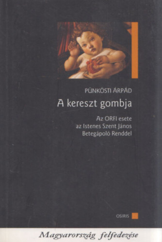 P�nk�sti �rp�d - A kereszt gombja (dedik�lt)- Az ORFI esete az Istenes Szent J�nos Beteg�pol� Renddel