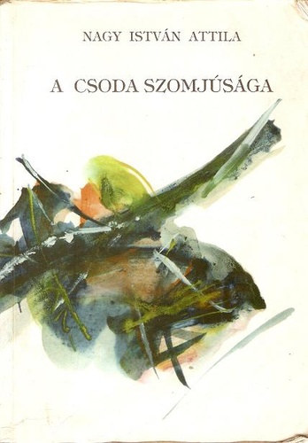 Nagy Istv�n Attila - A csoda szomj�s�ga