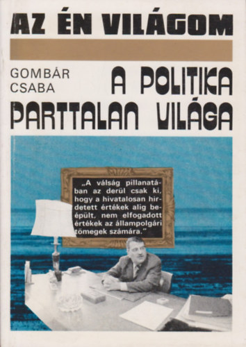 Gomb�r Csaba - A politika parttalan vil�ga (Az �n vil�gom)