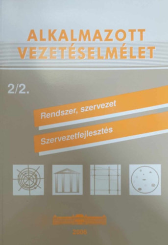 Alkalmazott vezet�selm�let 2/2. - Rendszer, szervezet, szervezetfejleszt�s