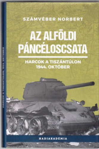 Szmvber Norbert - Az alfldi pncloscsata - Harcok a Tiszntlon, 1944. oktber