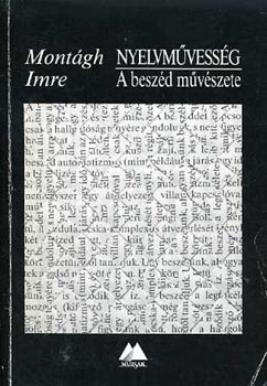 Montágh Imre - Nyelvművesség-A beszéd művészete