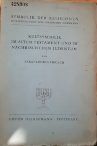 Ernst Ludwig Ehrlich - Die Kultsymbolik im Alten Testament und im nachbiblischen Judentum: Tafelband (Symbolik der Religionen) - A kultusz szimbolizmus az Ószövetségben és a Bibliát követő judaizmusban