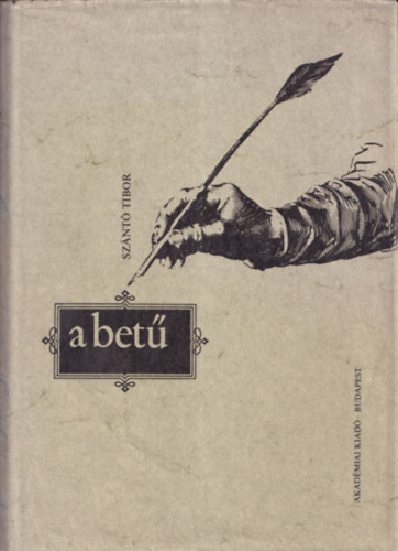 Szántó Tibor - A betű (A betűtörténet és a korszerű betűművészet rövid áttekintése)- dedikált